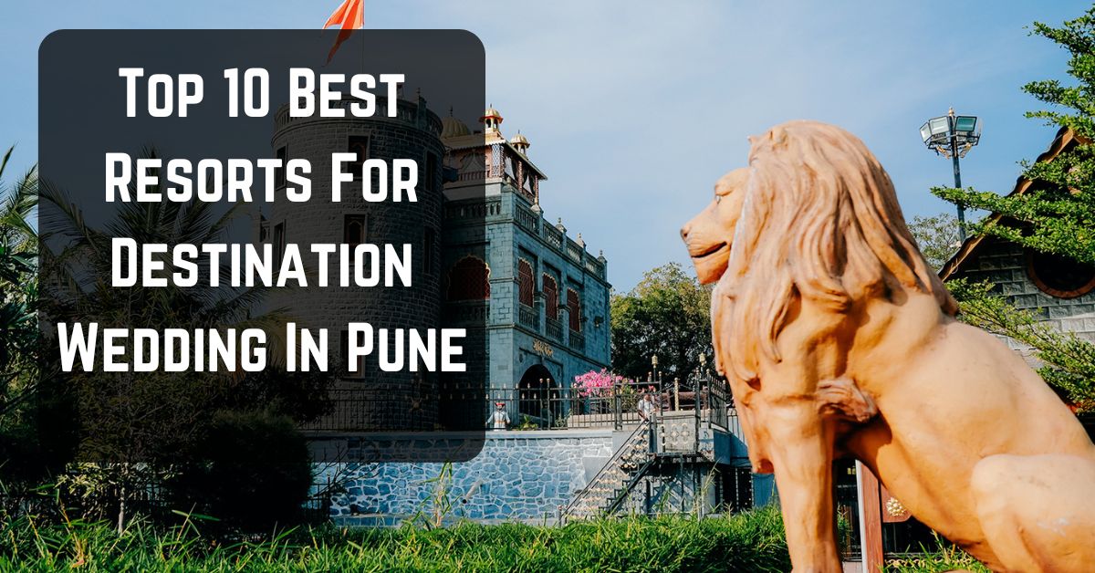 Top 10 Best Resorts for Destination Wedding in Pune