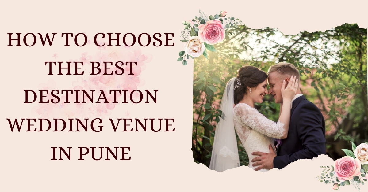 How To Choose The Best Destination Wedding Venue In Pune