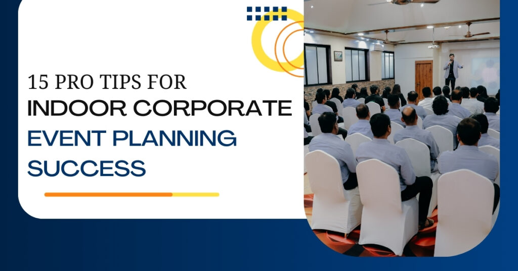 15 Pro Tips for Indoor Corporate Event Planning Success