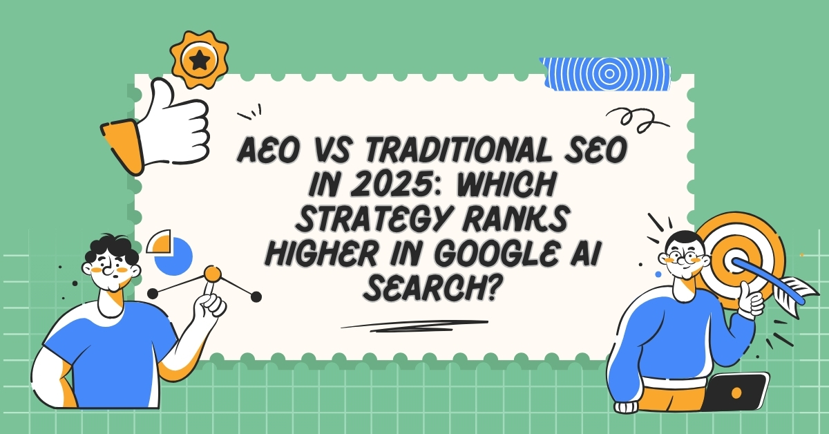AEO vs Traditional SEO in 2025: Which Strategy Ranks Higher in Google AI Search?