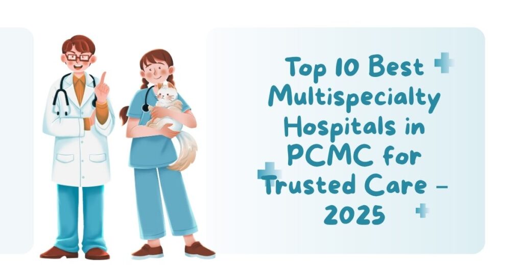 Top 10 Best Multispecialty Hospitals in PCMC for Trusted Care – 2025
