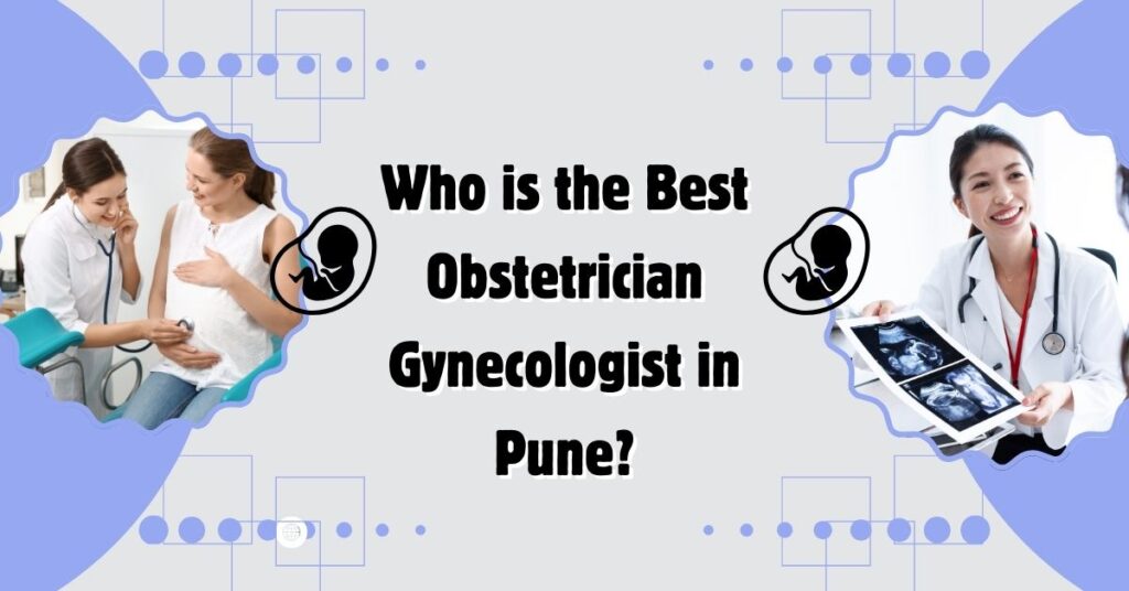 Who is the Best Obstetrician Gynecologist in Pune?
