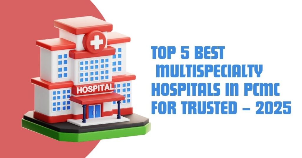 Top 5 Best Multispecialty Hospitals in PCMC