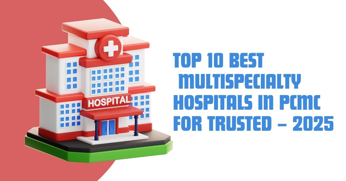 Top 5 Best Multispecialty Hospitals in PCMC